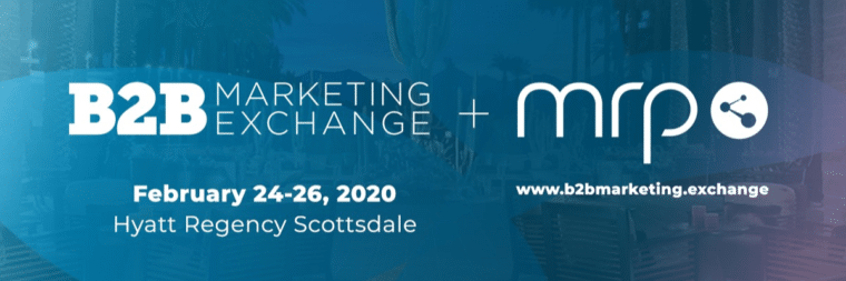 Text "B2B Marketing Exchange" accompanied by the MRP logo. Below the logo, there is additional text that reads "February 24-26, 2020 Hyatt Regency Scottsdale." The image also features a website address that reads www.b2bmarketing.exchange